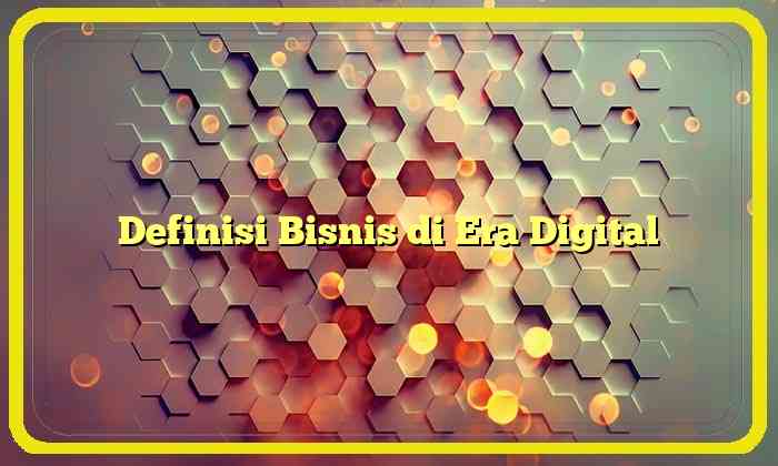 Definisi Bisnis di Era Digital