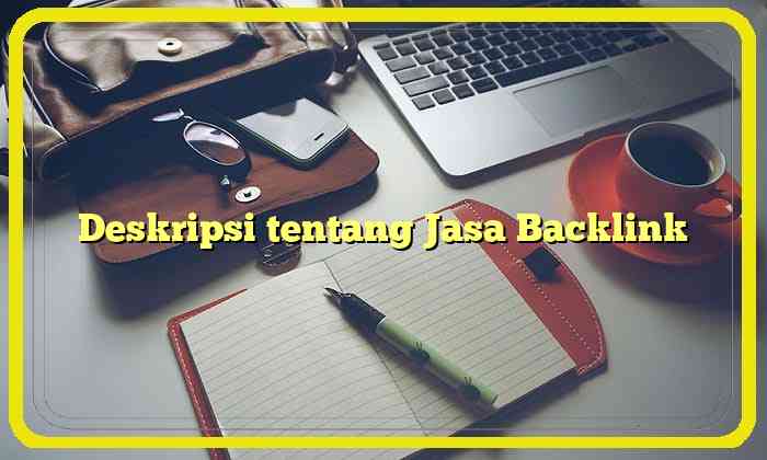 Deskripsi tentang Jasa Backlink