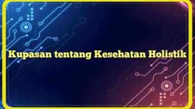 Kupasan tentang Kesehatan Holistik