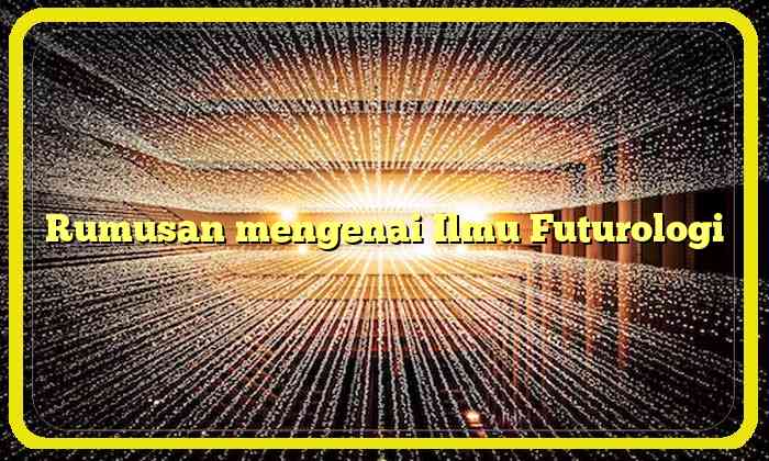 Rumusan mengenai Ilmu Futurologi